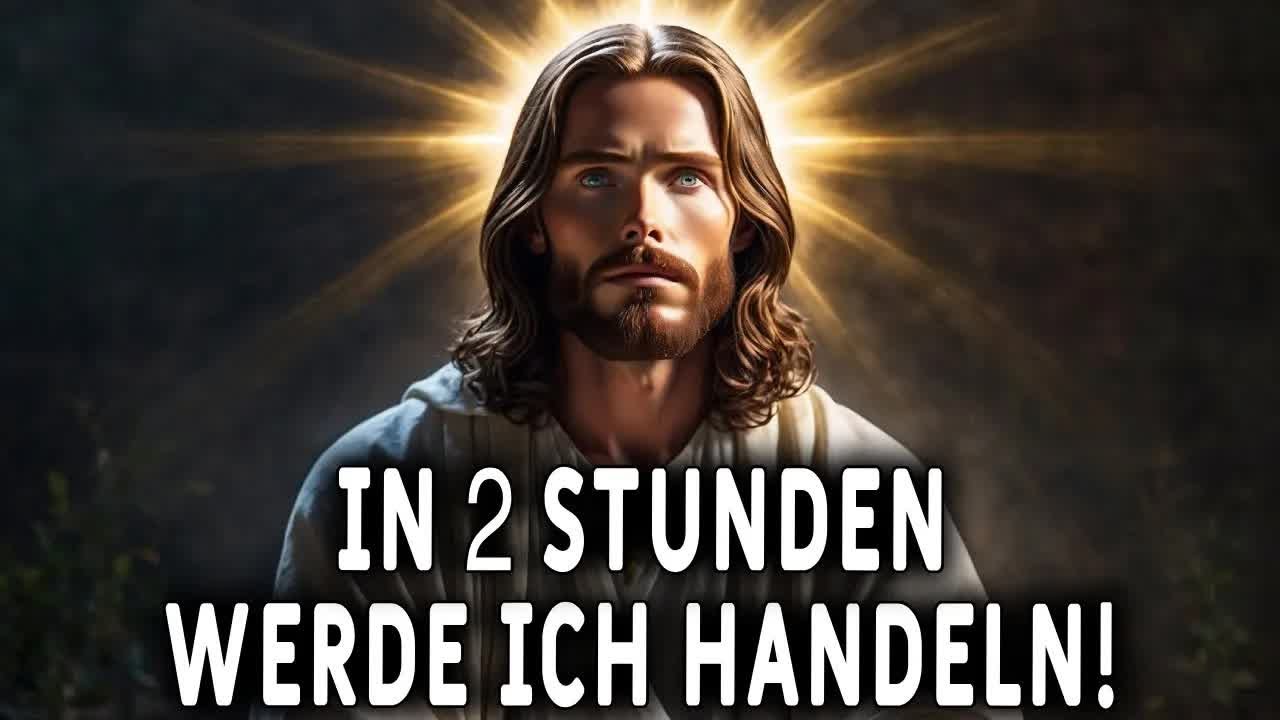 In zwei Stunden wirst du das erleben! Botschaft von Gott