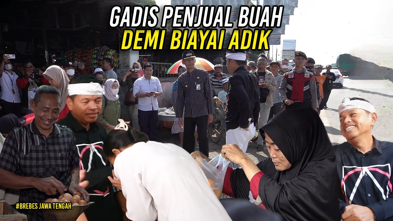 PIMPIN KUNJUNGAN KE PASAR DI BREBES-KANG DEDI KETEMU GADIS JUALAN BUAH UNTUK BIAYAI ADIKNYA