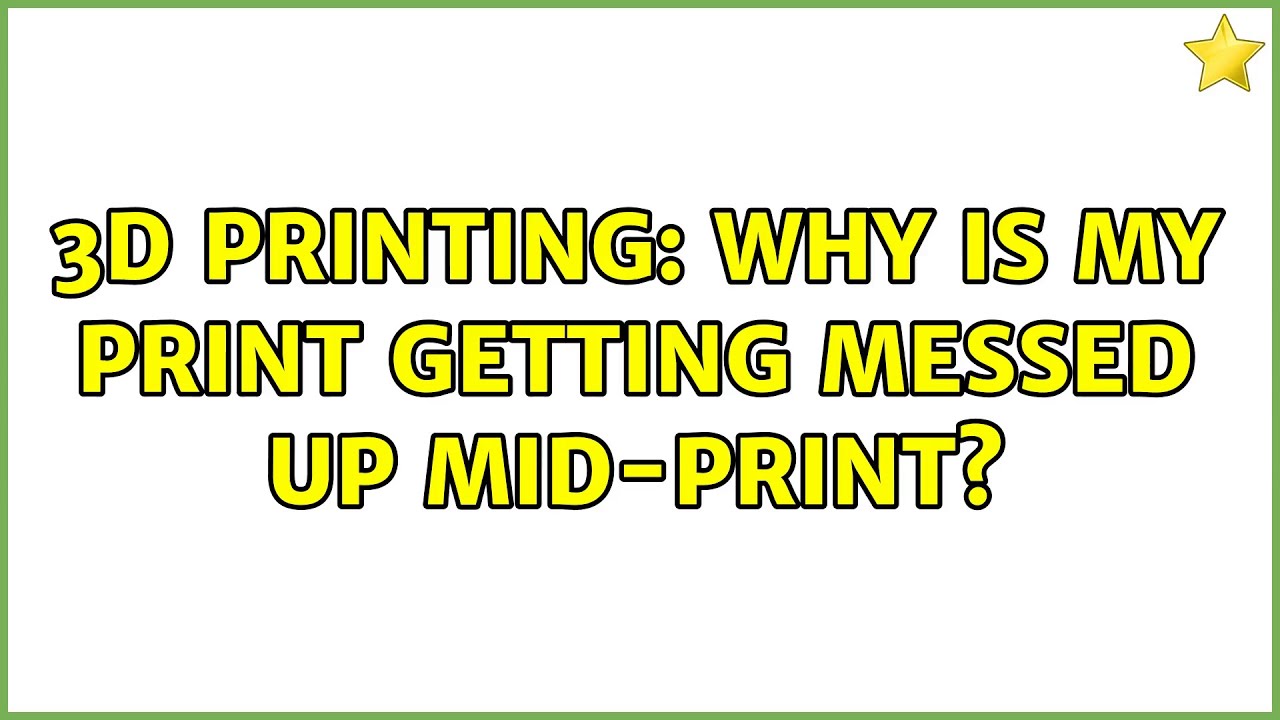 3D Printing: Why is my print getting messed up mid-print?