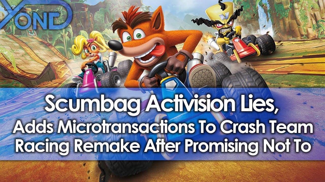 Scumbag Activision Lies, Adds Microtransactions To Crash Team Racing Remake After Promising Not To