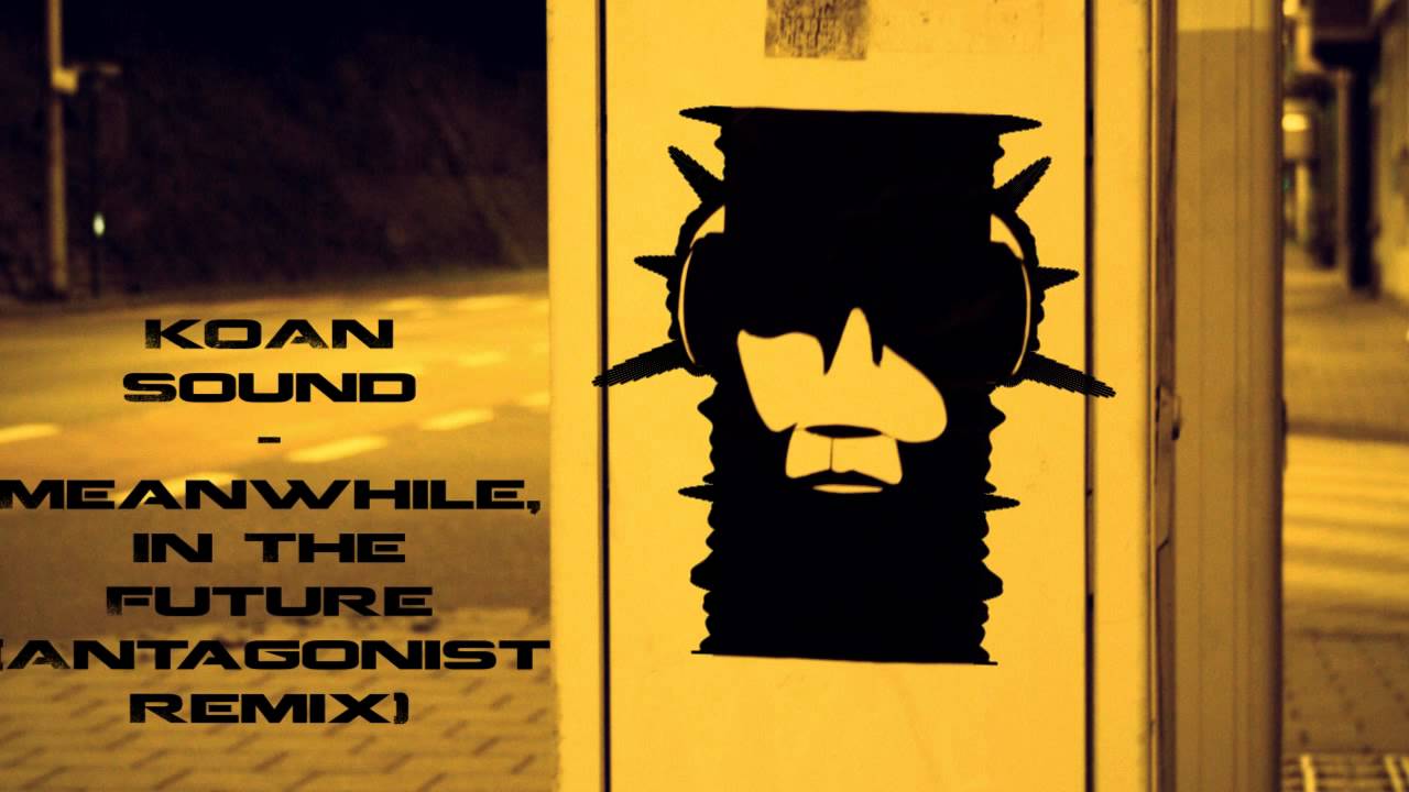 Koan Sound - Meanwhile, In The Future (Antagonist Remix)