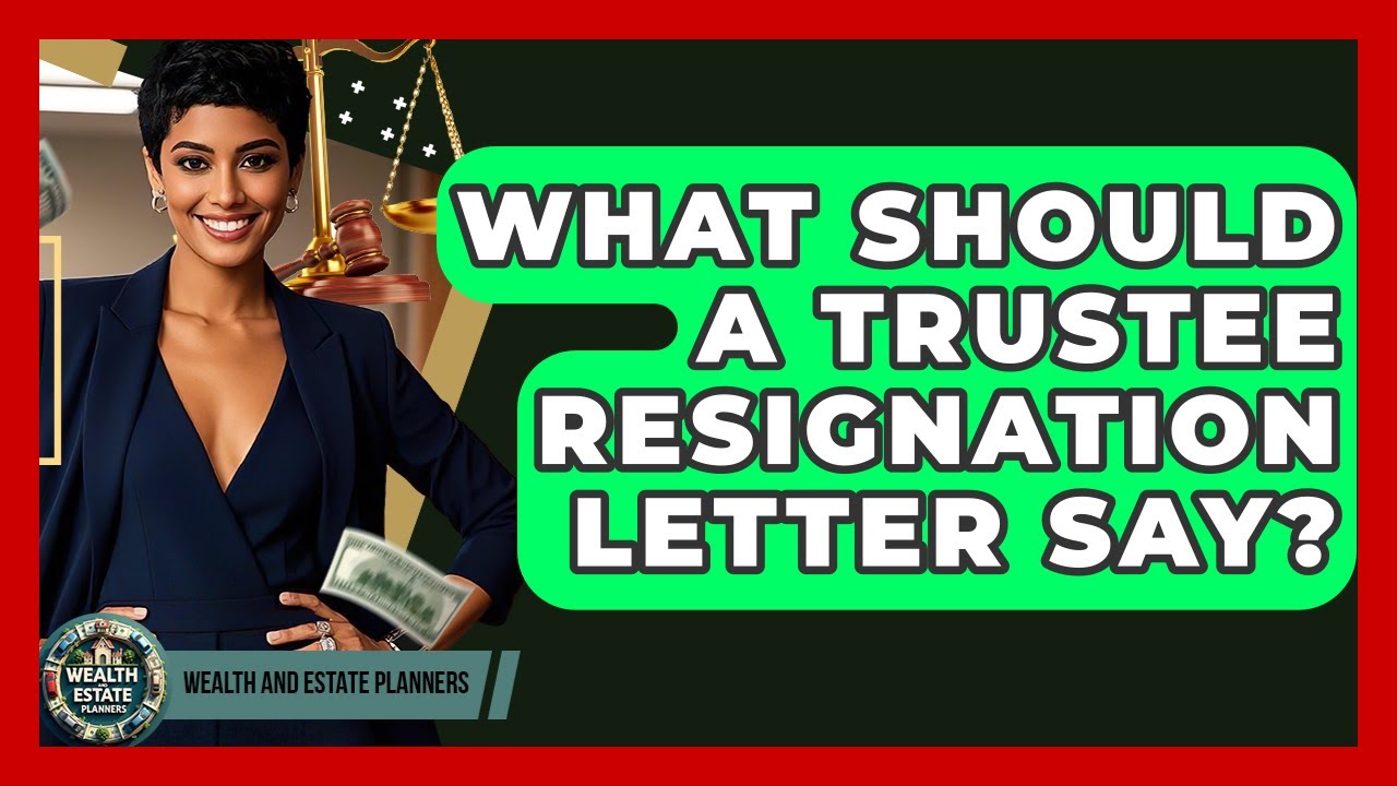 What Should A Trustee Resignation Letter Say? - Wealth and Estate Planners