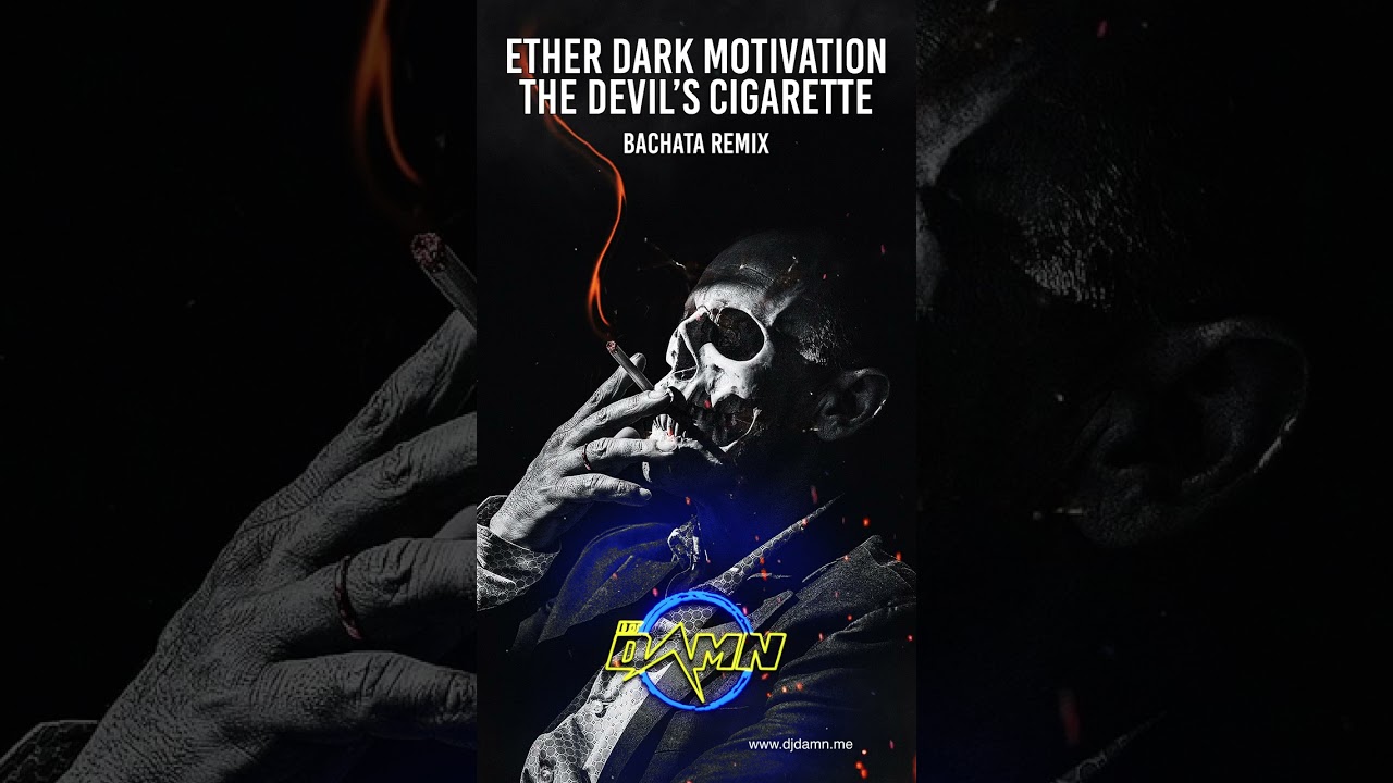 Ether Dark Motivation - The Devil’s Cigarette (By DJ Damn Bachata Remix)
