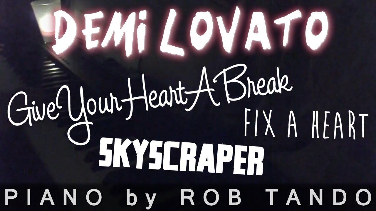 Demi Lovato - Give Your Heart a Break / Skyscraper / Fix a Heart (Piano Cover | Rob Tando)