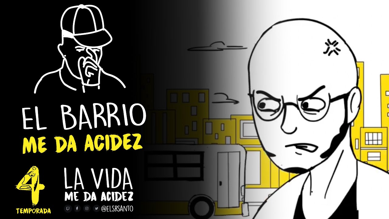 El barrio me da acidez
