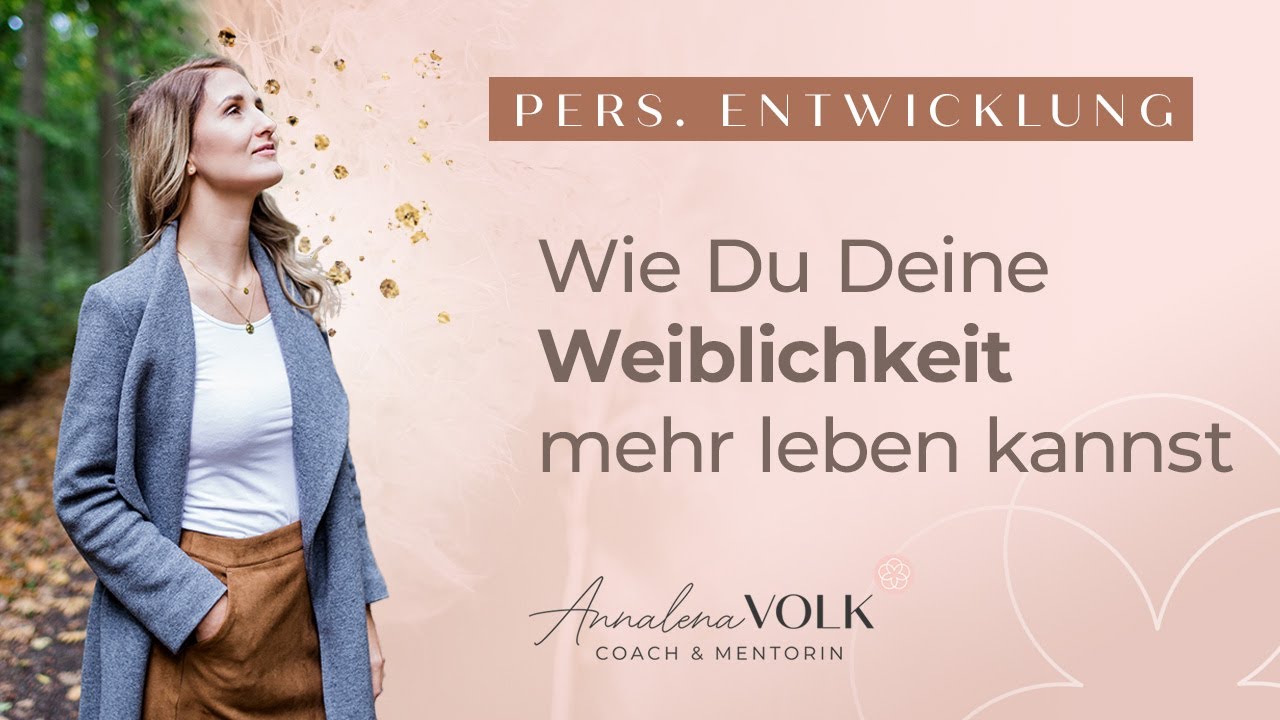 Wie Du Deine Weiblichkeit mehr leben kannst