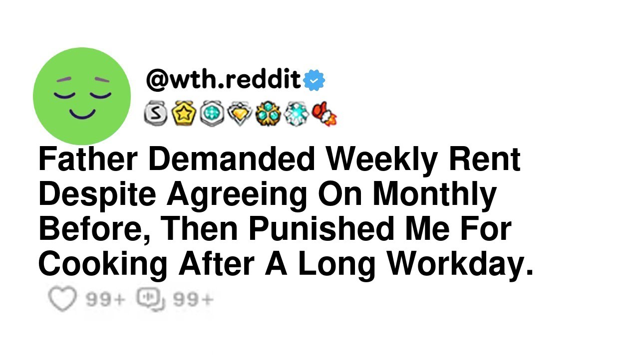 Father Demanded Weekly Rent Despite Agreeing On Monthly Before, Then Punished Me For Cooking Afte...