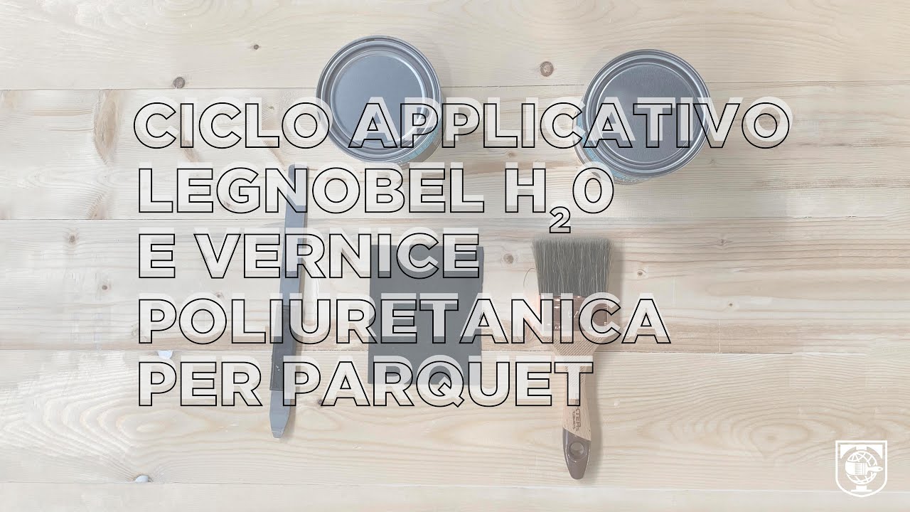 Tutorial Ciclo Applicativo Legnobel all’acqua & Vernice Poliuretanica per parquet all’acqua