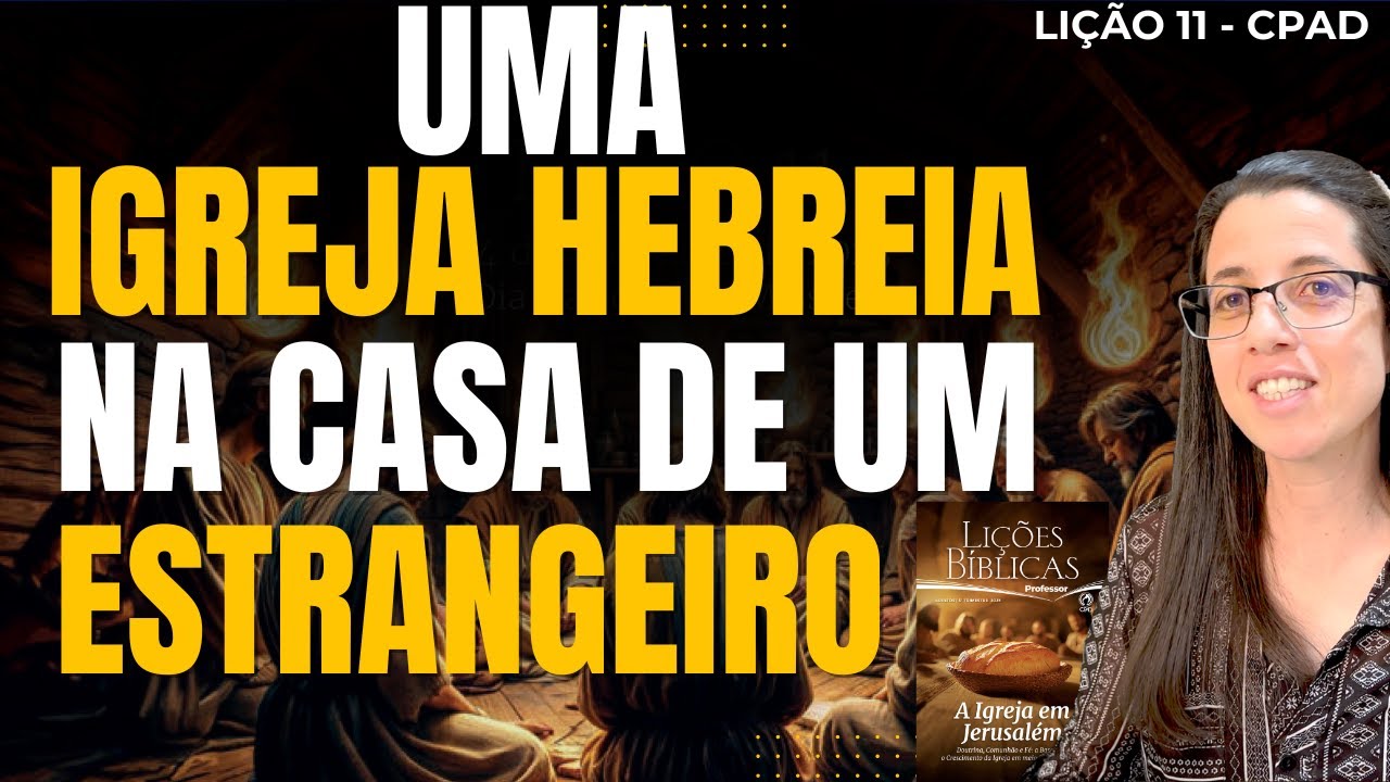 EBD Lição 11 UMA IGREJA HEBREIA NA CASA DE UM ESTRANGEIRO – 14 de Setembro de 2025