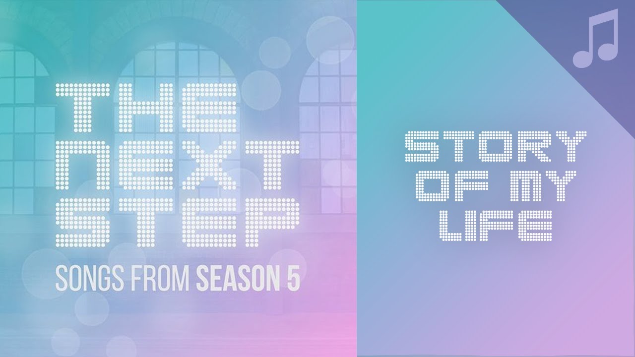 The Next Step - Story of My Life