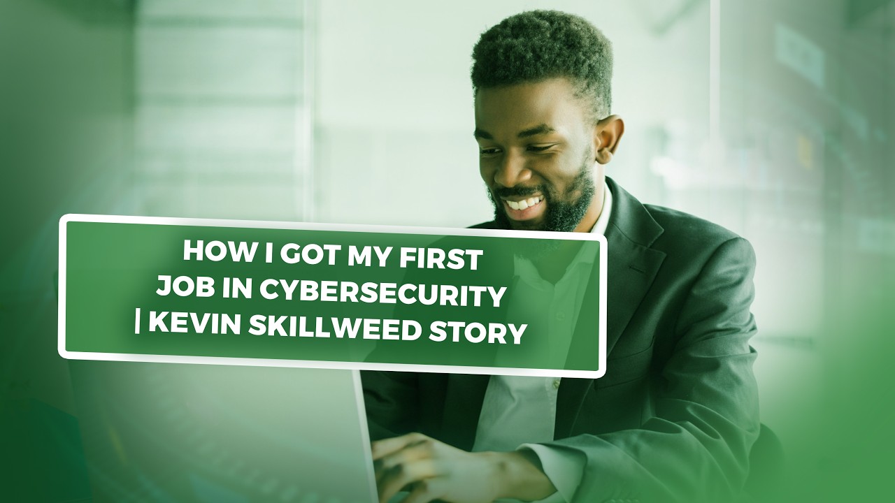 How I Got My First Job in Cybersecurity | Kevin Skillweed Story