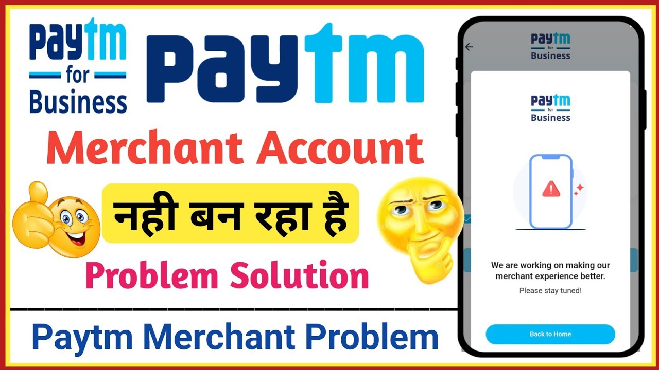 paytm merchant account problem | we are working on making our merchant experience better problem