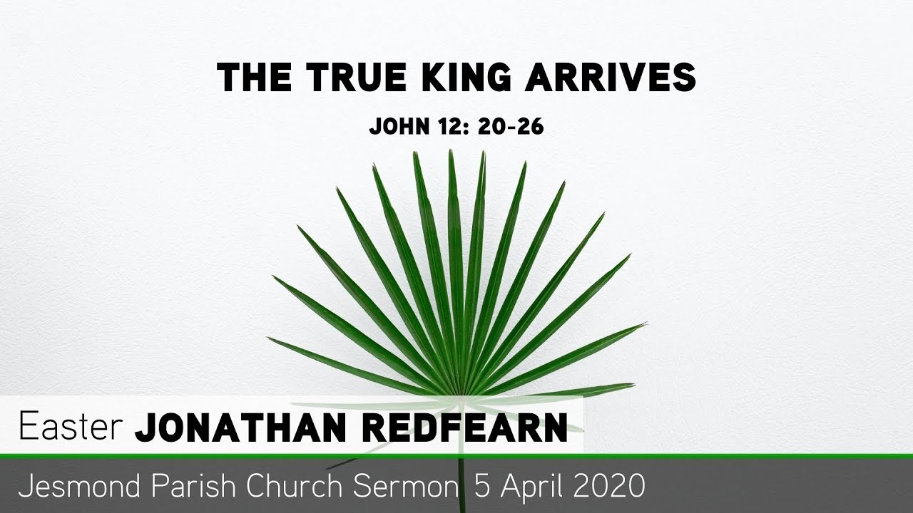 John 12: 20-26 - The True King Arrives - Jesmond Parish - Sermon - Clayton TV