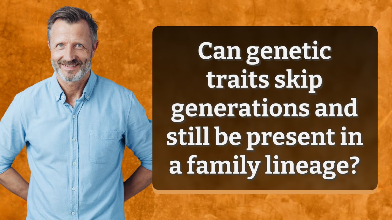 Can genetic traits skip generations and still be present in a family lineage?