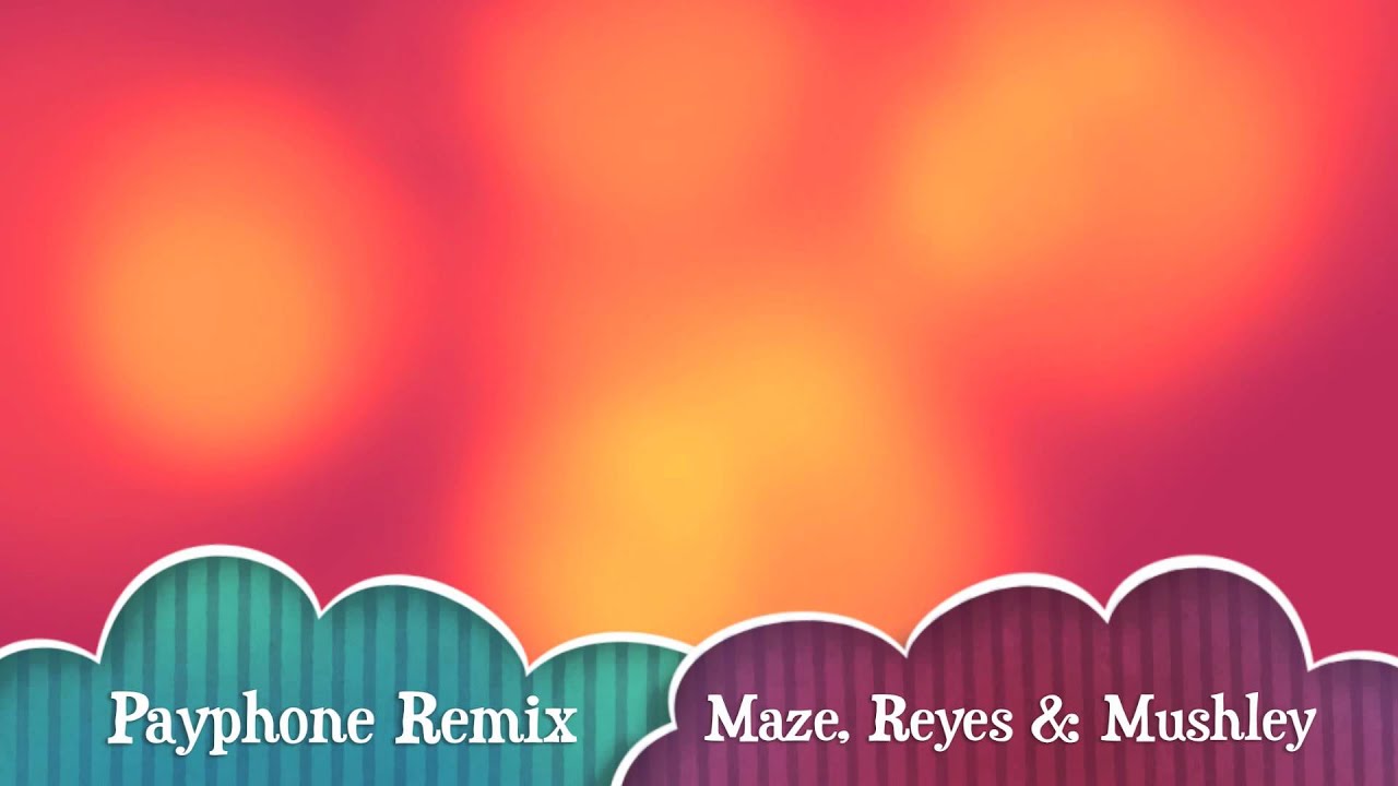 Payphone Remix - Maze, Reyes & Mushley