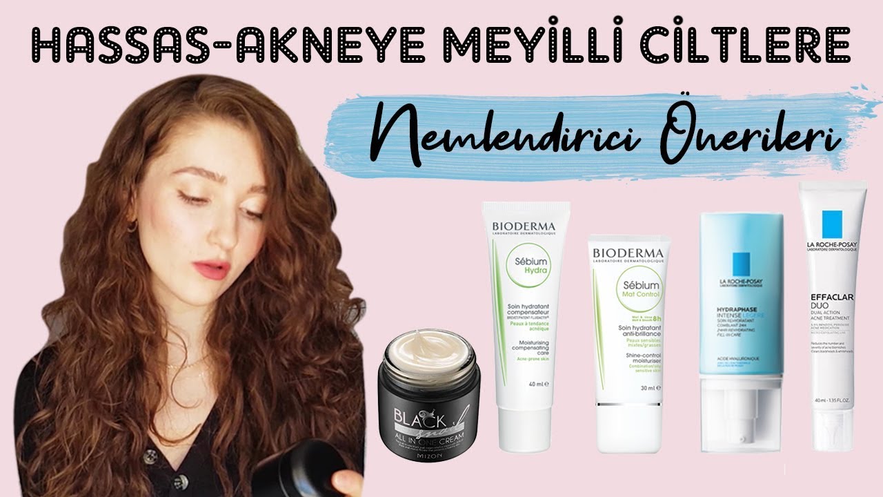 Nemlendirici Krem Önerileri | Akneye Meyilli, Hassas, Karma, Yağlı, Normal Ciltler İçin