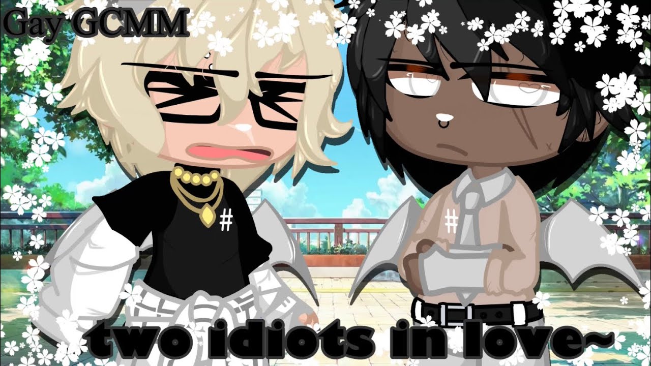 🦋||Two idiots in love~||Gay||GCMM||🦋
