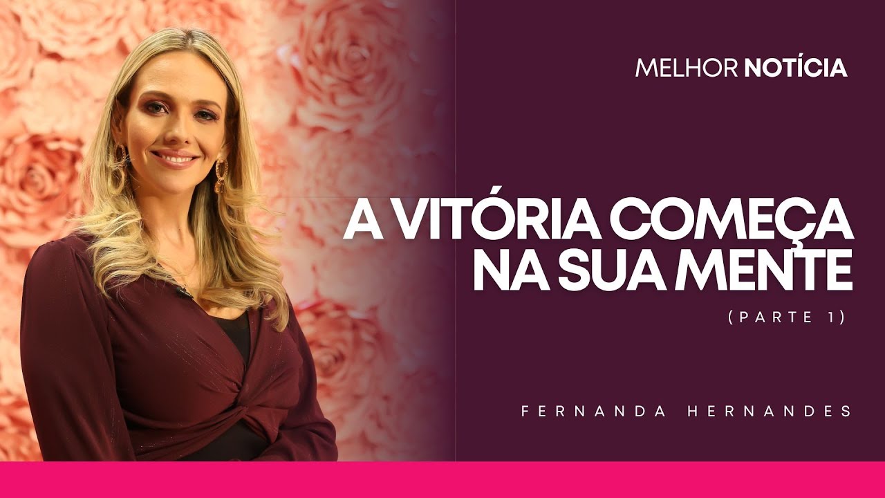 A VIT&Oacute;RIA COME&Ccedil;A NA SUA MENTE (PARTE 1) | FERNANDA HERNANDES