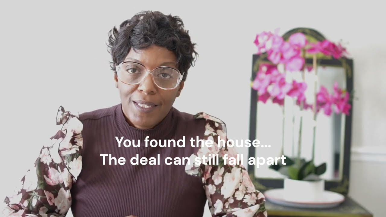 You Found the House...  but the deal can still fall apart.
