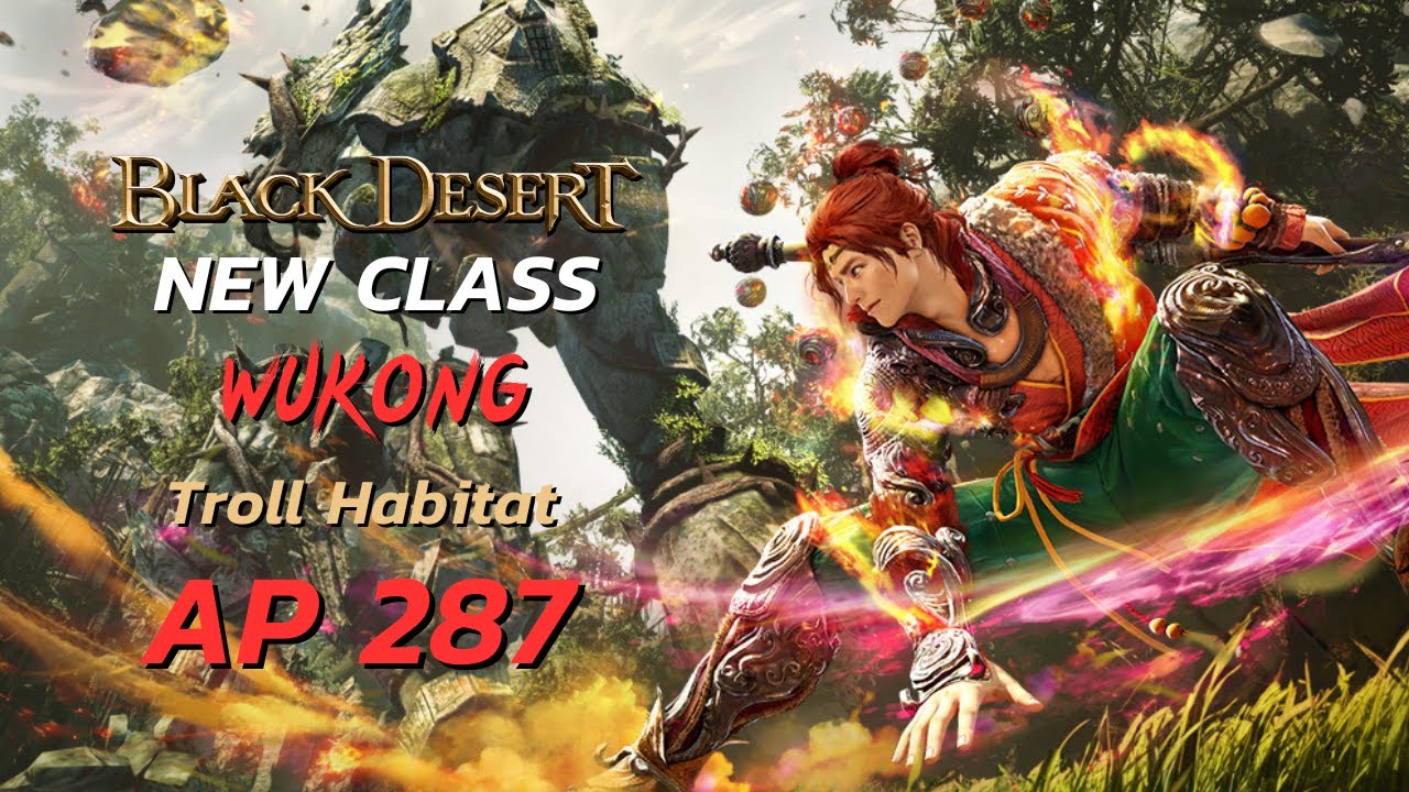 🔥 New Class &ldquo;Wukong&rdquo; AP 287 Troll Habitat  | BDO 2025 Gameplay