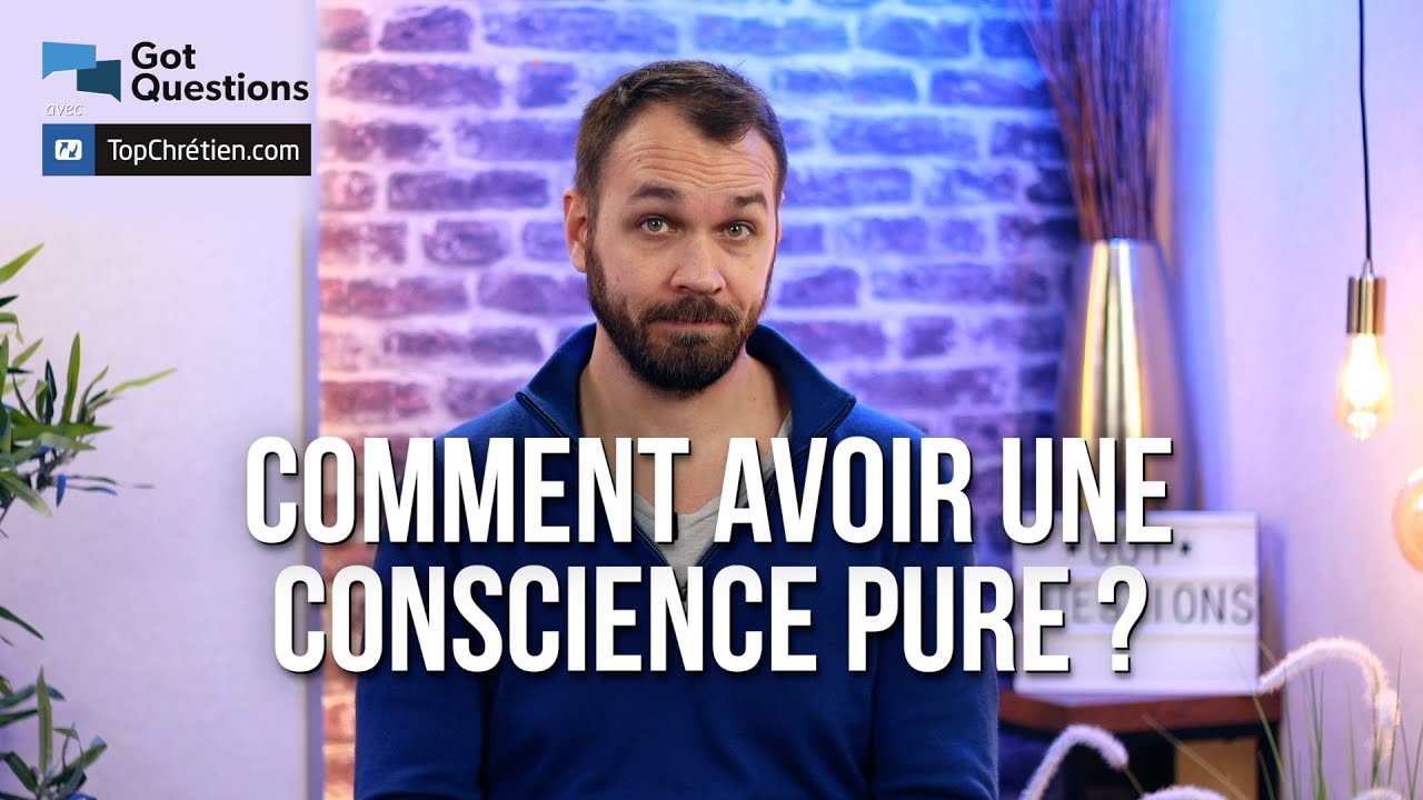 Comment avoir une conscience pure ?