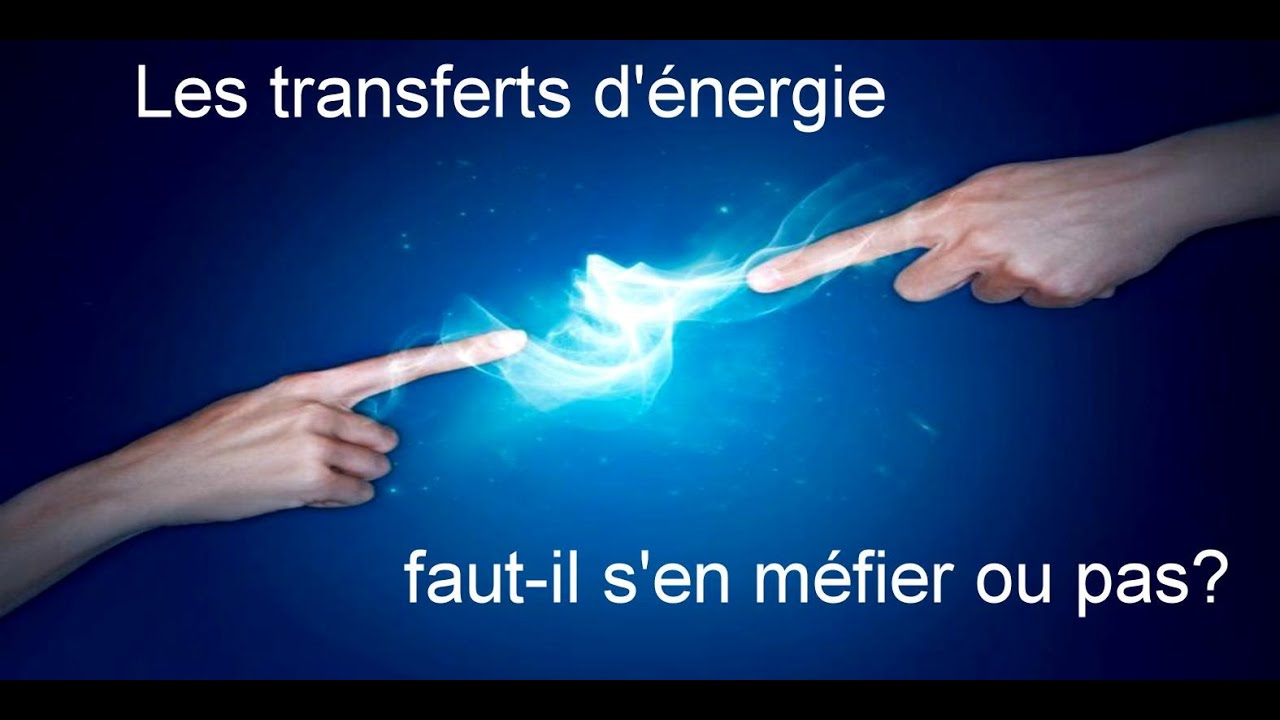 Les transferts d'énergie, doit on s'en méfier?