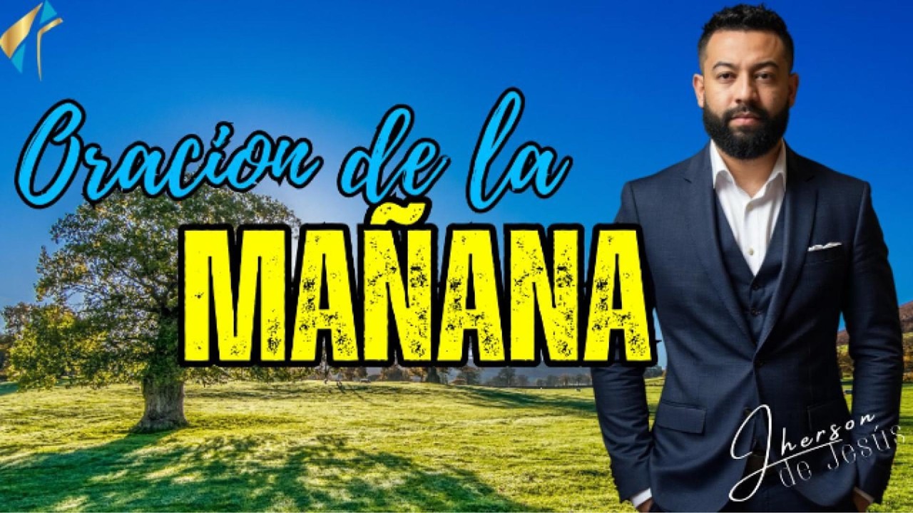 ORACION DE LA MAÑANA | JHERSON DE JESUS