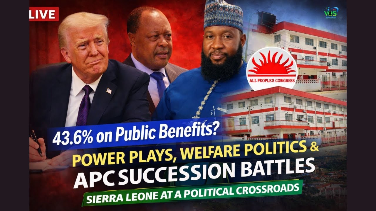 POWER PLAYS, WELFARE POLITICS & APC SUCCESSION BATTLES: SIERRA LEONE AT A POLITICAL CROSSROADS