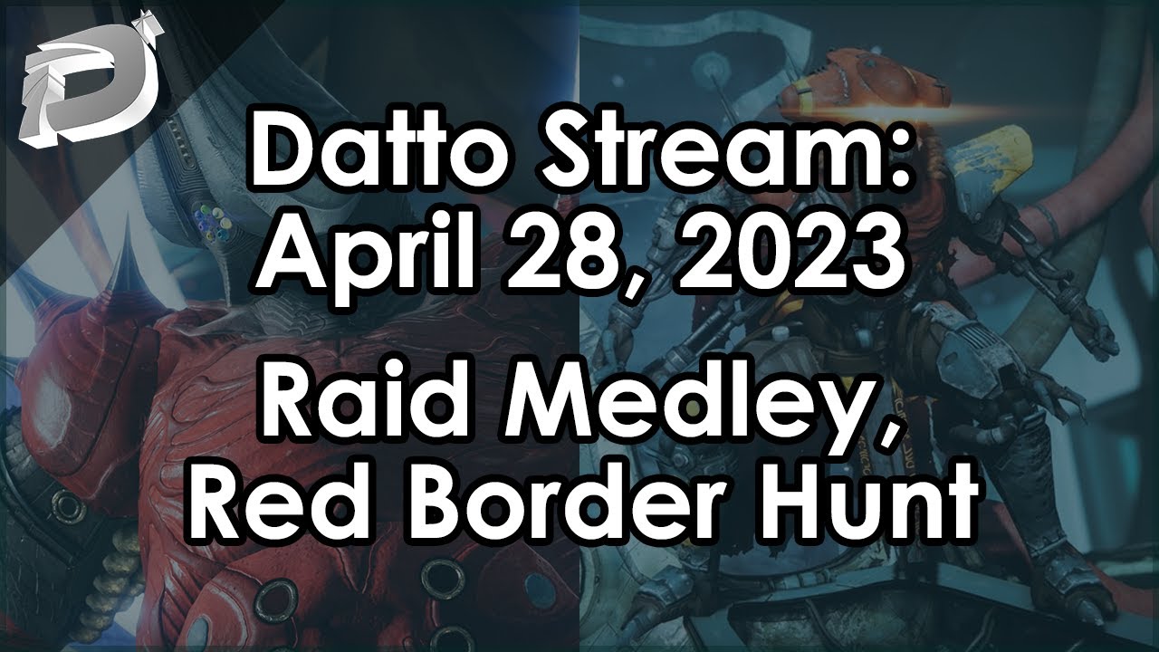 Datto Stream: Raid Medley, Hunting for Red Borders and Triumphs - April 28, 2023