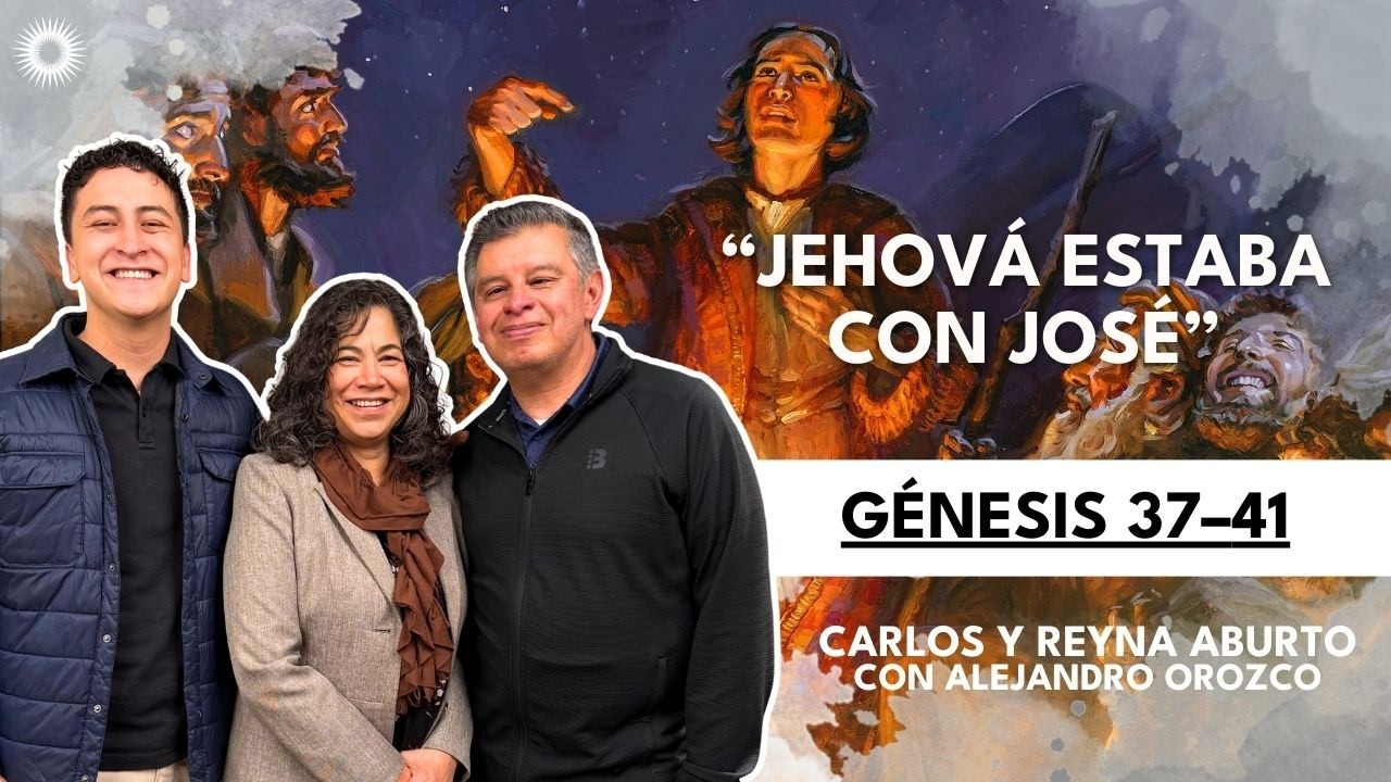 Génesis 37-41 | Ven, Sígueme | Estudio de las Escrituras:Carlos y Reyna Aburto con Alejandro Orozco