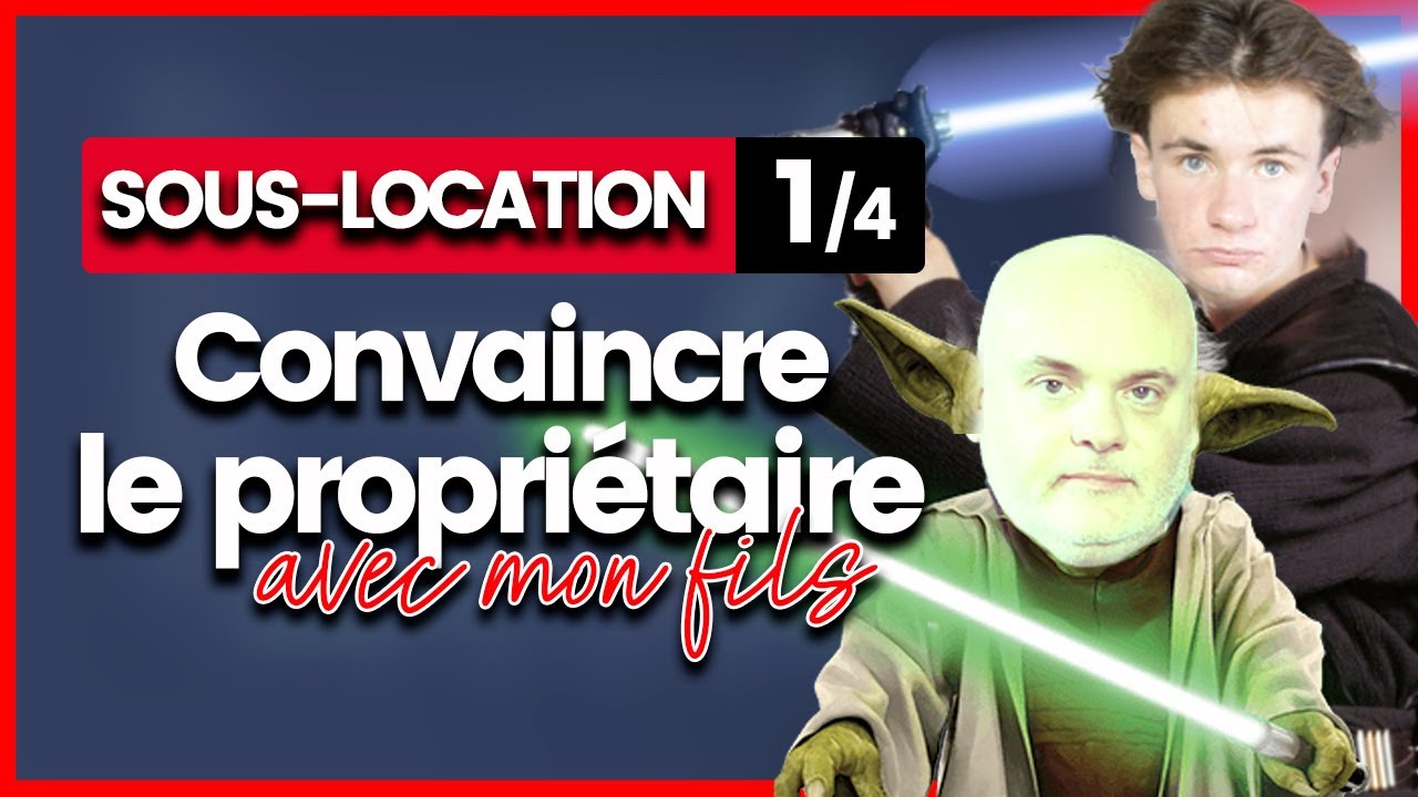 Sous-location : Etape 1/4 - Convaincre le propriétaire - Avec Pierre 18 ans