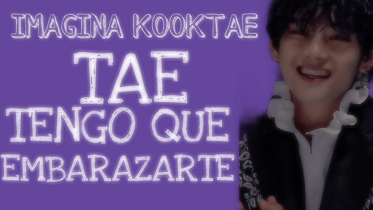 IMAGINA KOOKTAE❤ 《TAE TENGO QUE EMBARAZARTE》 CAP 1/2