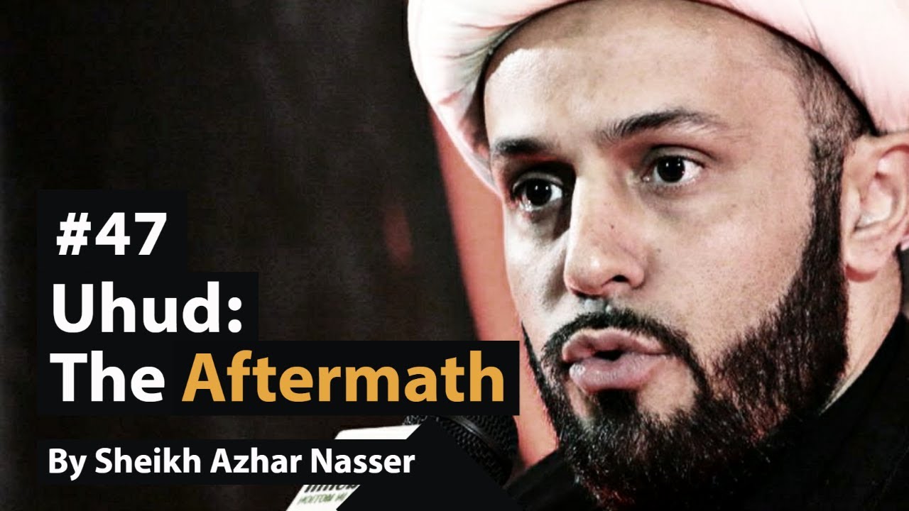 [47] Uhud: The Aftermath | Life of Prophet Muhammad | Sheikh Azhar Nasser