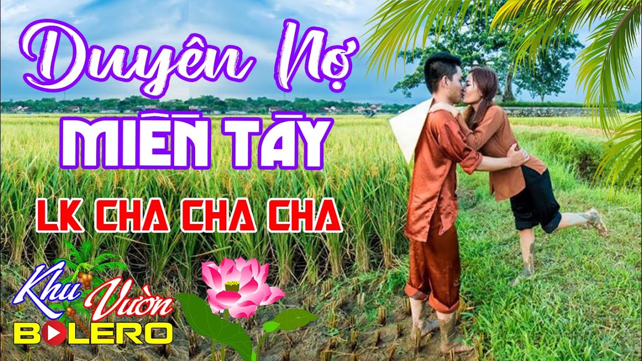Duyên Nợ Miền Tây, LK Bolero Cha Cha Toàn Bài Hay, Phối Mới Cực Chuẩn Nghe Thử Nghiện Luôn Nhé
