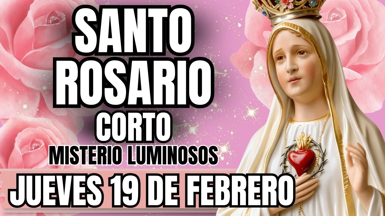 EL SANTO ROSARIO CORTO DE HOY 19 DE FEBRERO – 🌹 MISTERIOS LUMINOSOS 🌹 ORACIÓN A LA VIRGEN MARÍA