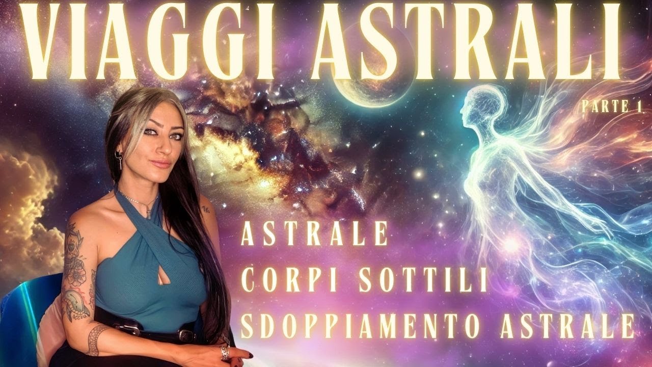 VIAGGI ASTRALI - Astrale, Corpi Sottili e Sdoppiamento Astrale