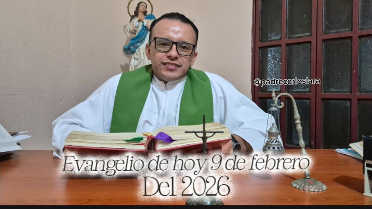 Evangelio de hoy 9 de febrero del 2026, con el padre Carlos Lara