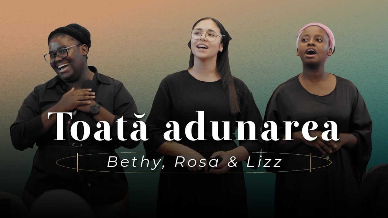 Bethy, Rosa & Lizz - Toată adunarea