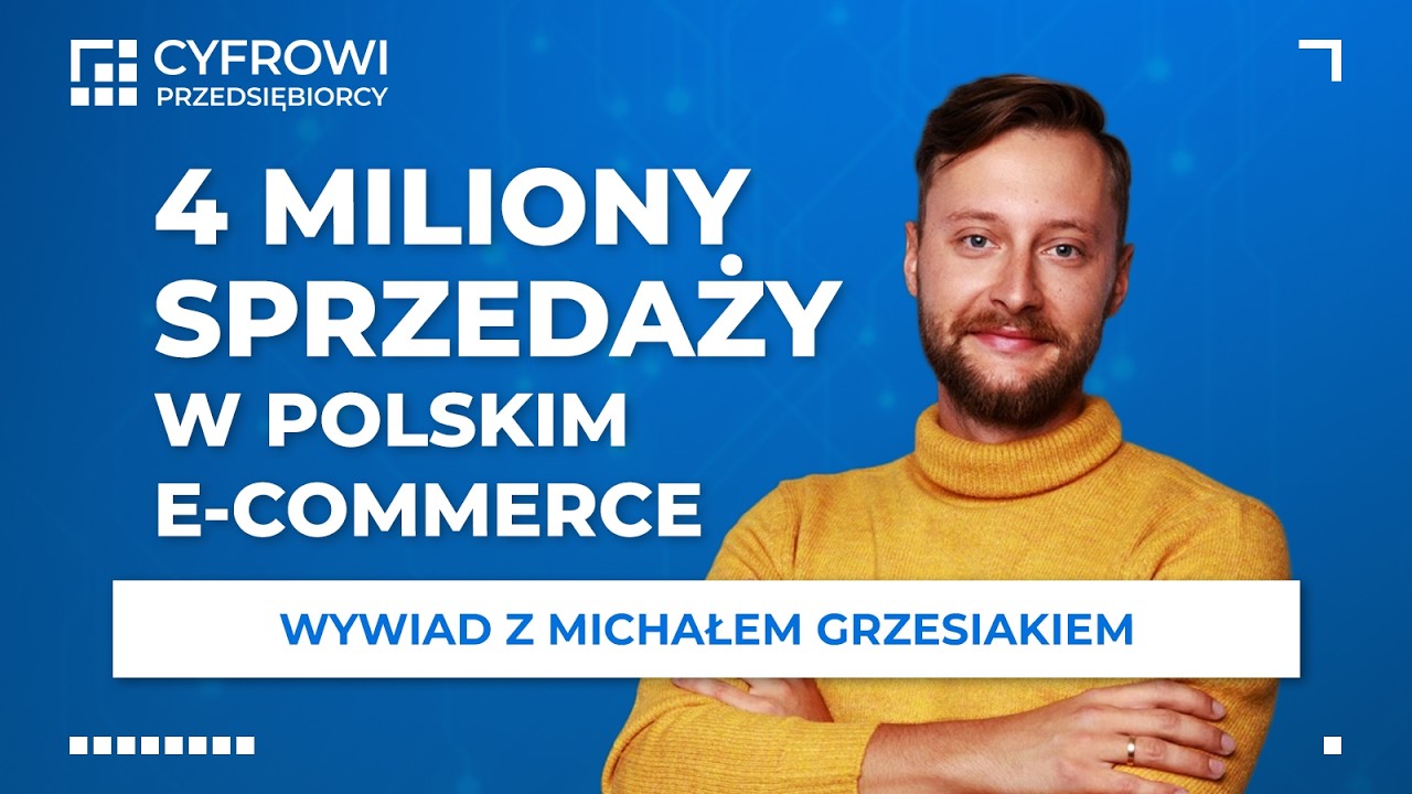 Od Zera do 4 Milion&oacute;w - Historia Sukcesu w Polskim E-commerce! Michał Grzesiak