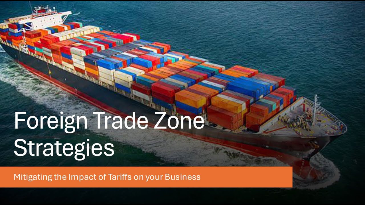 Foreign Trade Zone Strategies Webinar | May 2025
