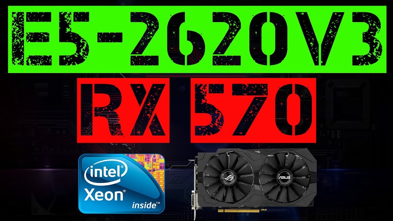 XEON E5-2620 V3 + RX 570