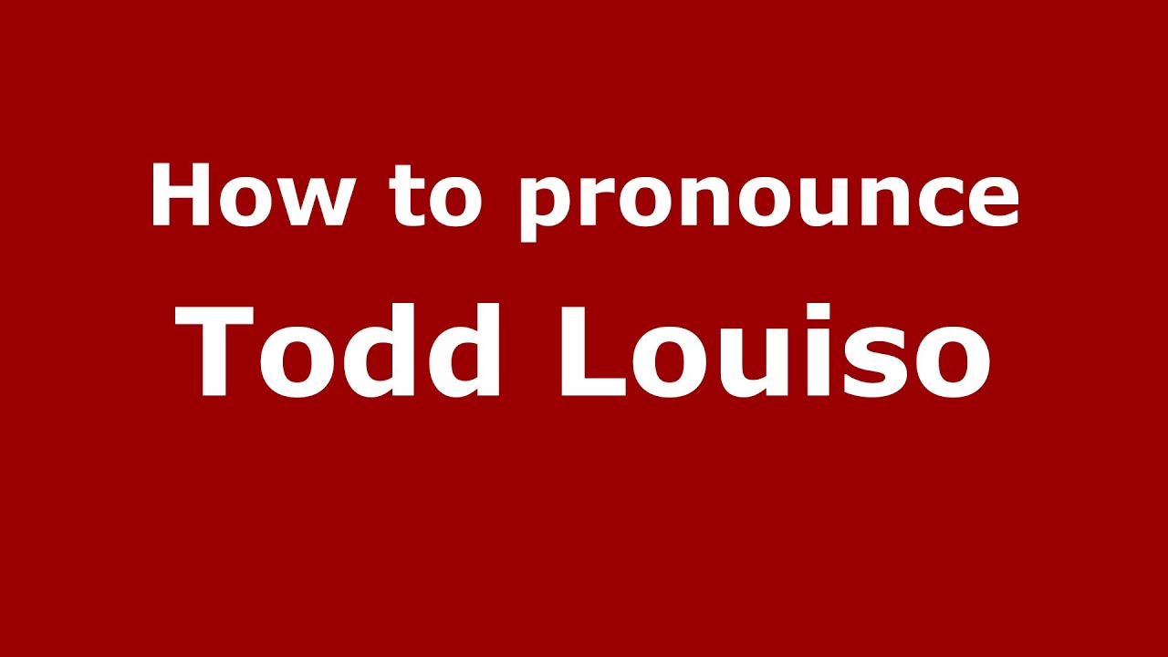 How to pronounce Todd Louiso (American English/US) - PronounceNames.com