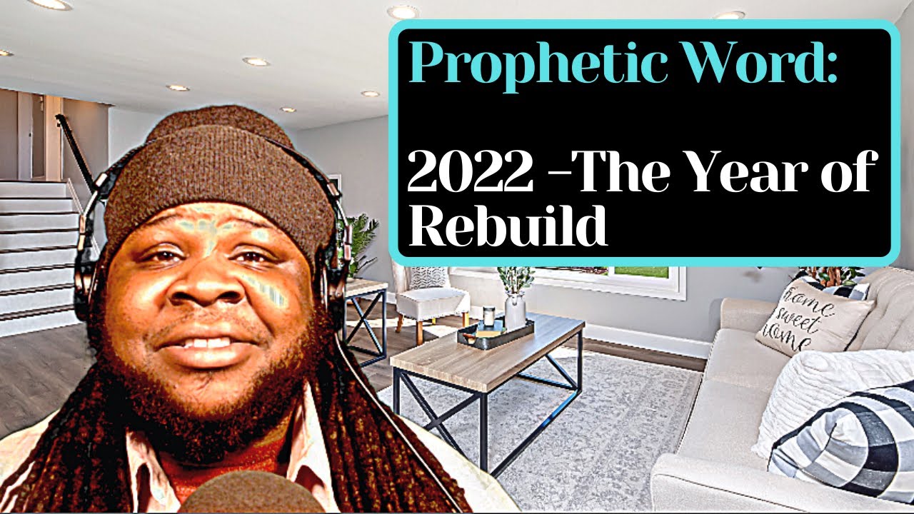 Prophetic Word: 2022 - The Year of Rebuild