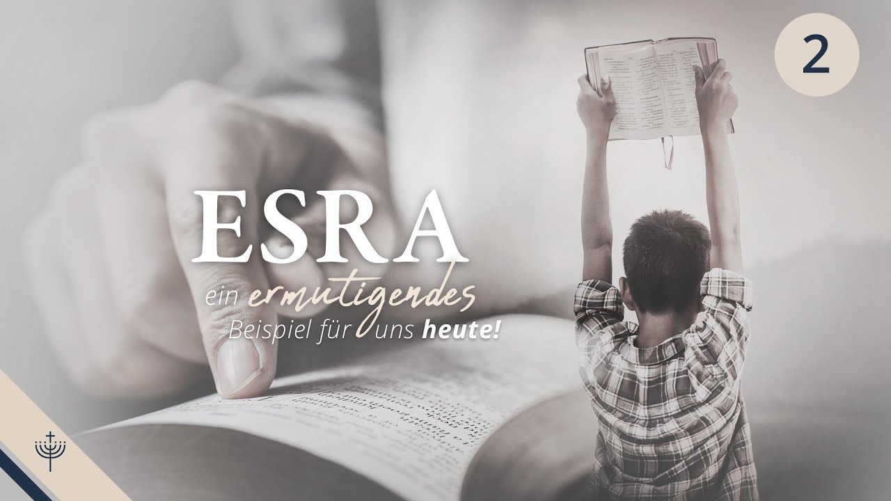 Esra, der Schriftgelehrte – Teil 2: Ein ermutigendes Beispiel für uns heute!