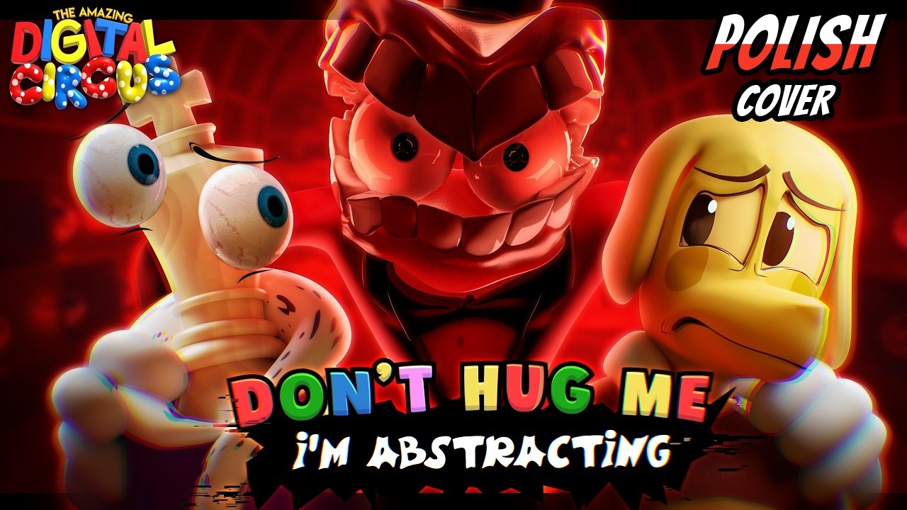 Don't Hug Me I'm Abstracting POLISH COVER (The Amazing Digital Circus Song)