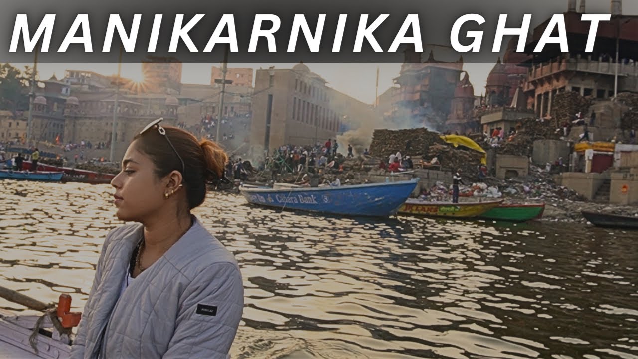 Manikarnika Ghat , Reality of life !  A city where death is celebrated- KASHI