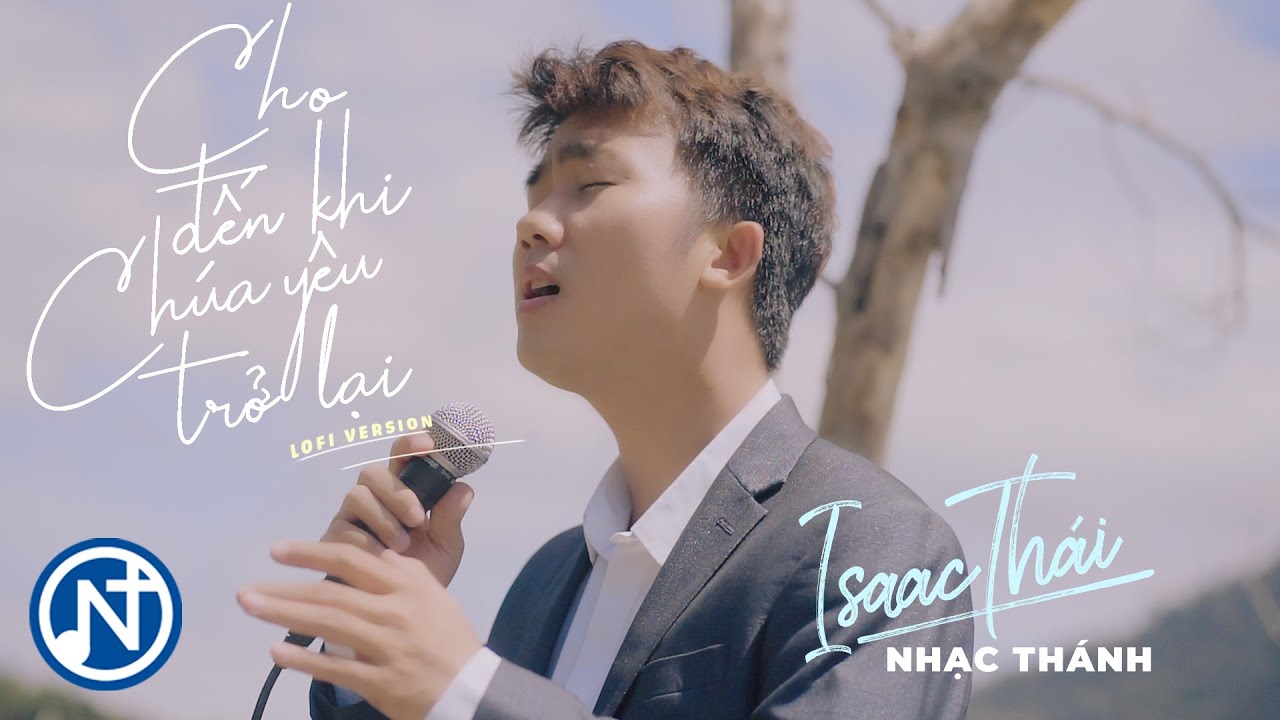 [ MV 4K Official ] Cho Đến Khi Ch&uacute;a Y&ecirc;u Trở Lại - Isaac Th&aacute;i (Lofi Ver)