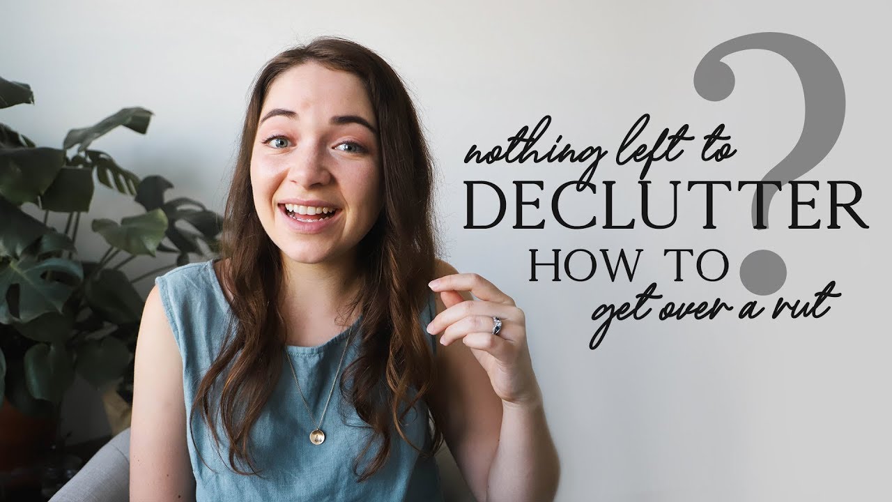 NOTHING LEFT TO DECLUTTER? 7 ways to get over a decluttering rut