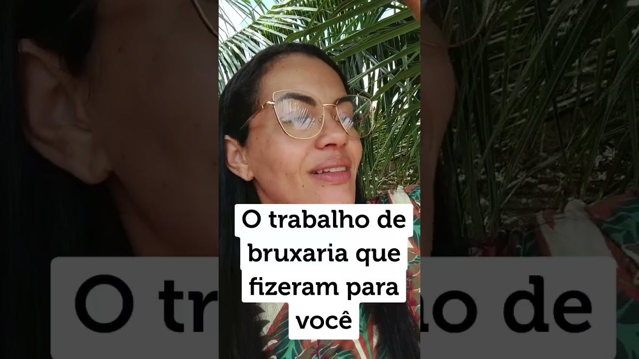 O trabalho de bruxaria que fizeram para você