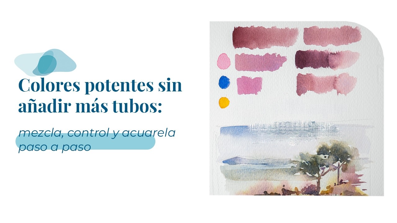 Colores potentes sin añadir más tubos: mezcla, control y acuarela paso a paso